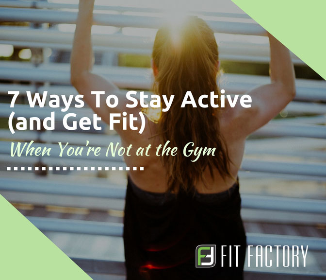 7 Ways To Stay Active (and Get Fit) When You’re Not at the Gym