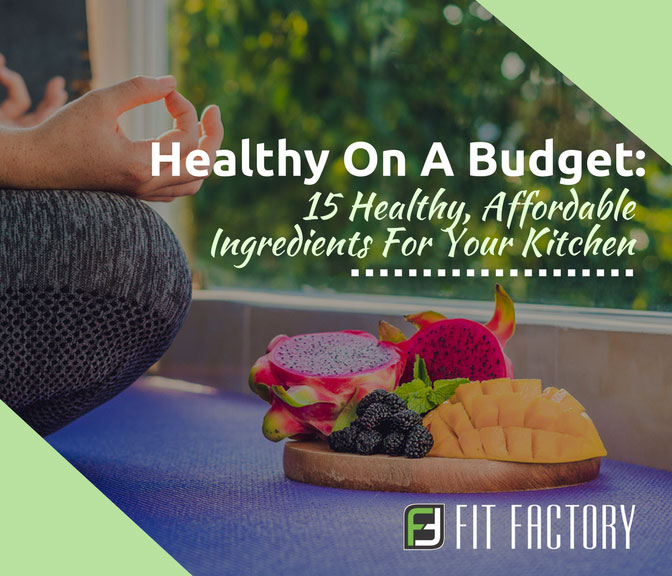 Healthy on a Budget: 15 Affordable, Healthy Ingredients for Your Kitchen