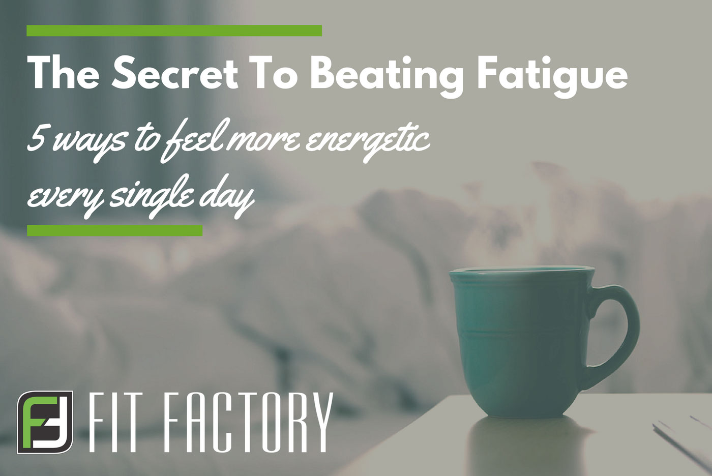 The Secret To Beating Fatigue: 5 Ways To Feel More Energetic Every Day